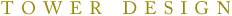TOWER DESIGN